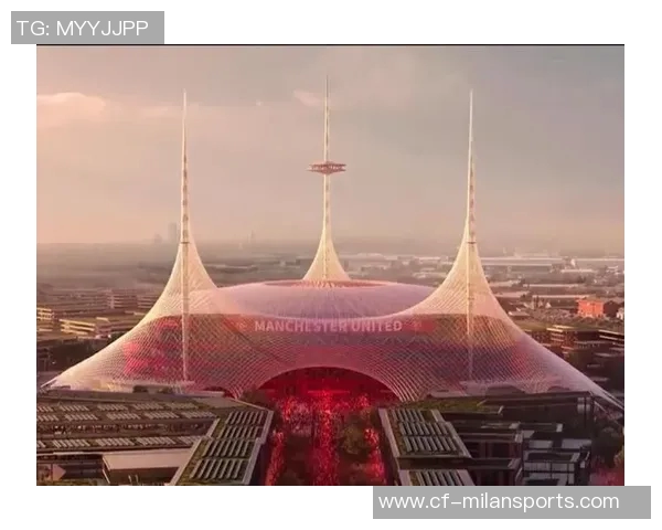 曼联计划投资20亿建设新主场设计灵感源自历史经典 曼联计划投资20亿建设新主场设计灵感源自历史经典